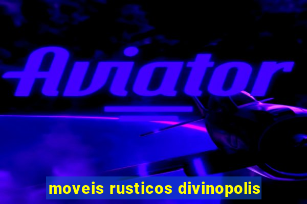 moveis rusticos divinopolis